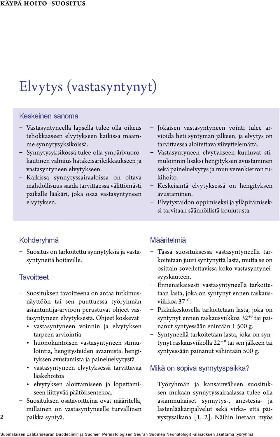 Kaikissa synnytyssairaaloissa on oltava mahdollisuus saada tarvittaessa välittömästi paikalle lääkäri, joka osaa vastasyntyneen elvytyksen.