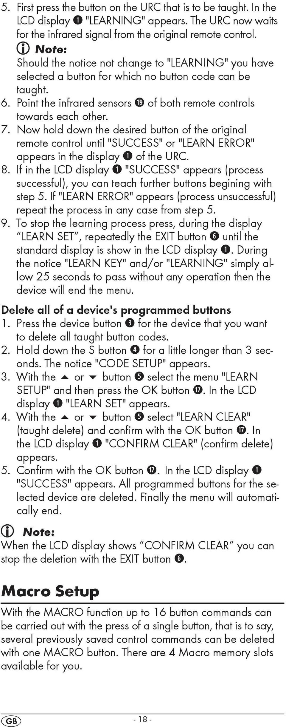 Now hold down the desired button of the original remote control until "SUCCESS" or "LEARN ERROR" appears in the display q of the URC. 8.