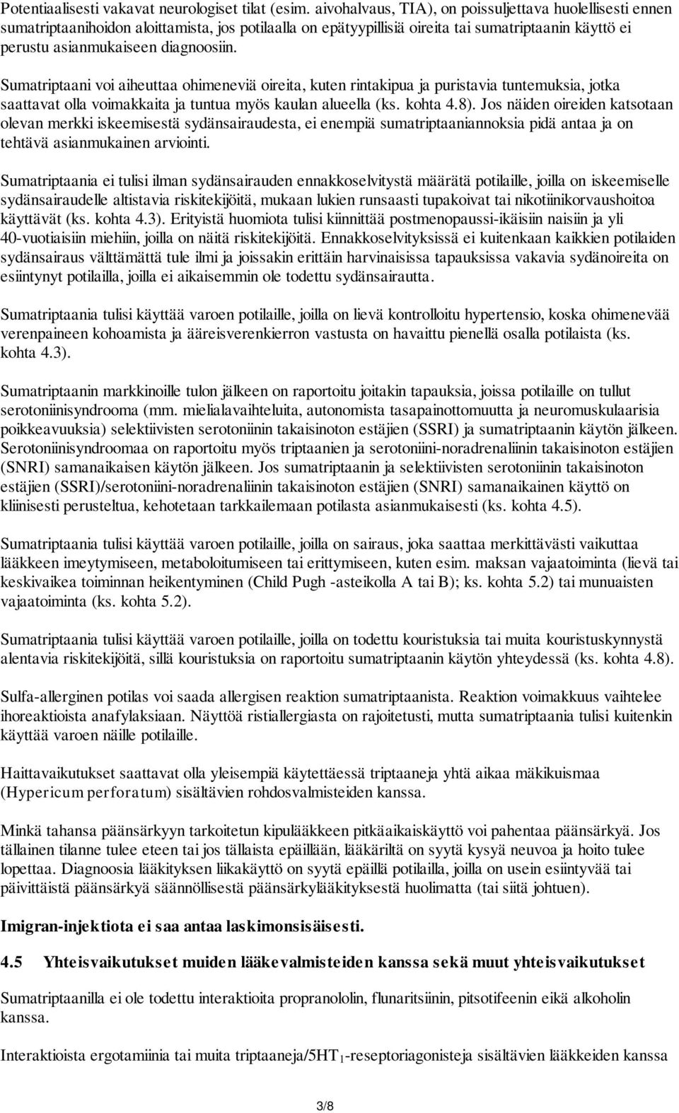 Sumatriptaani voi aiheuttaa ohimeneviä oireita, kuten rintakipua ja puristavia tuntemuksia, jotka saattavat olla voimakkaita ja tuntua myös kaulan alueella (ks. kohta 4.8).