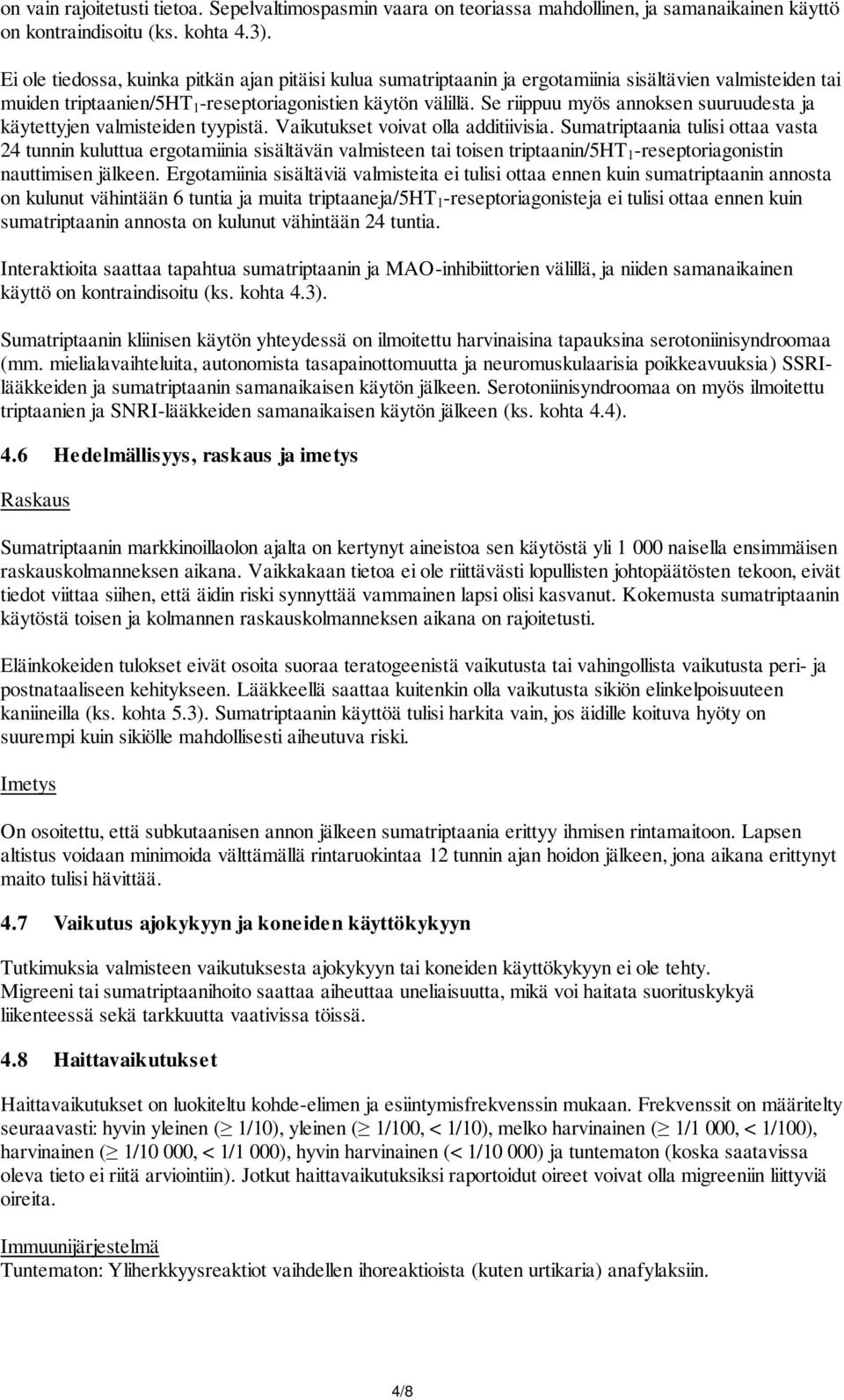 Se riippuu myös annoksen suuruudesta ja käytettyjen valmisteiden tyypistä. Vaikutukset voivat olla additiivisia.