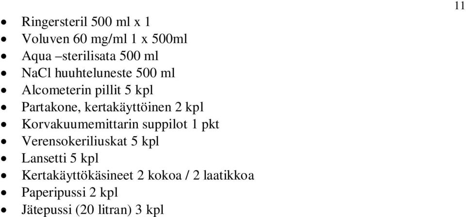 Korvakuumemittarin suppilot 1 pkt Verensokeriliuskat 5 kpl Lansetti 5 kpl