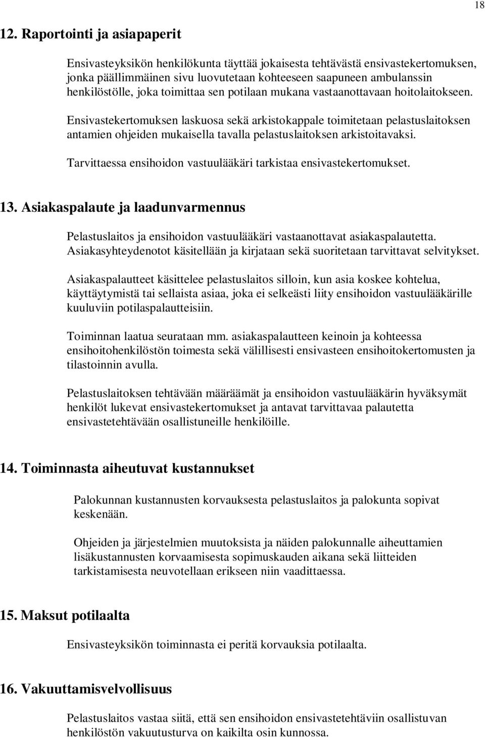 toimittaa sen potilaan mukana vastaanottavaan hoitolaitokseen.