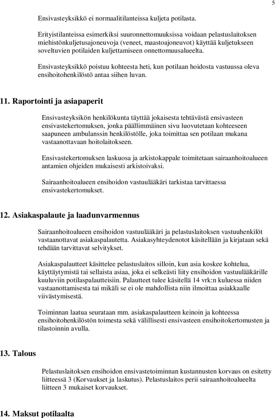 onnettomuusalueelta. Ensivasteyksikkö poistuu kohteesta heti, kun potilaan hoidosta vastuussa oleva ensihoitohenkilöstö antaa siihen luvan. 11.
