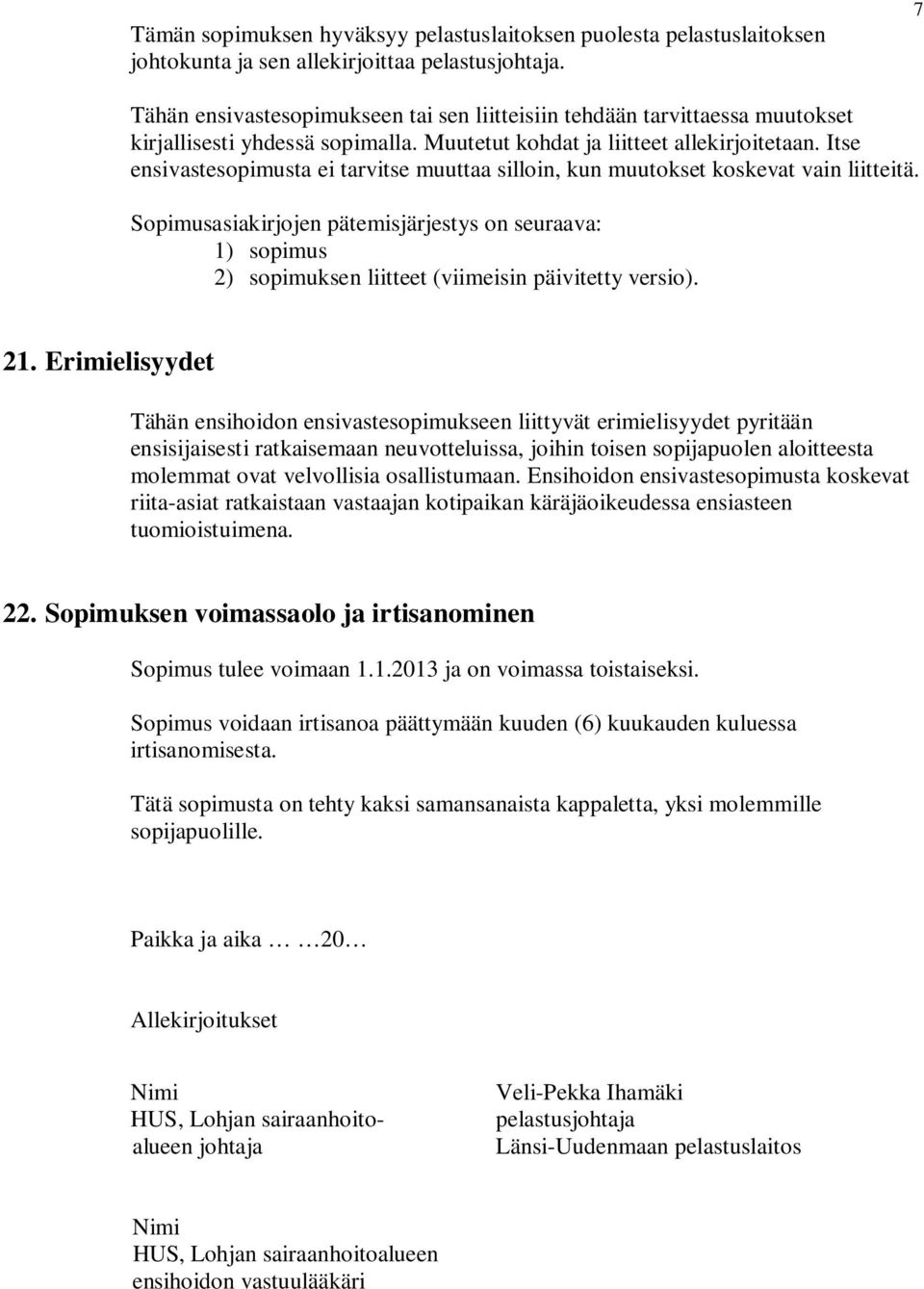 Itse ensivastesopimusta ei tarvitse muuttaa silloin, kun muutokset koskevat vain liitteitä.
