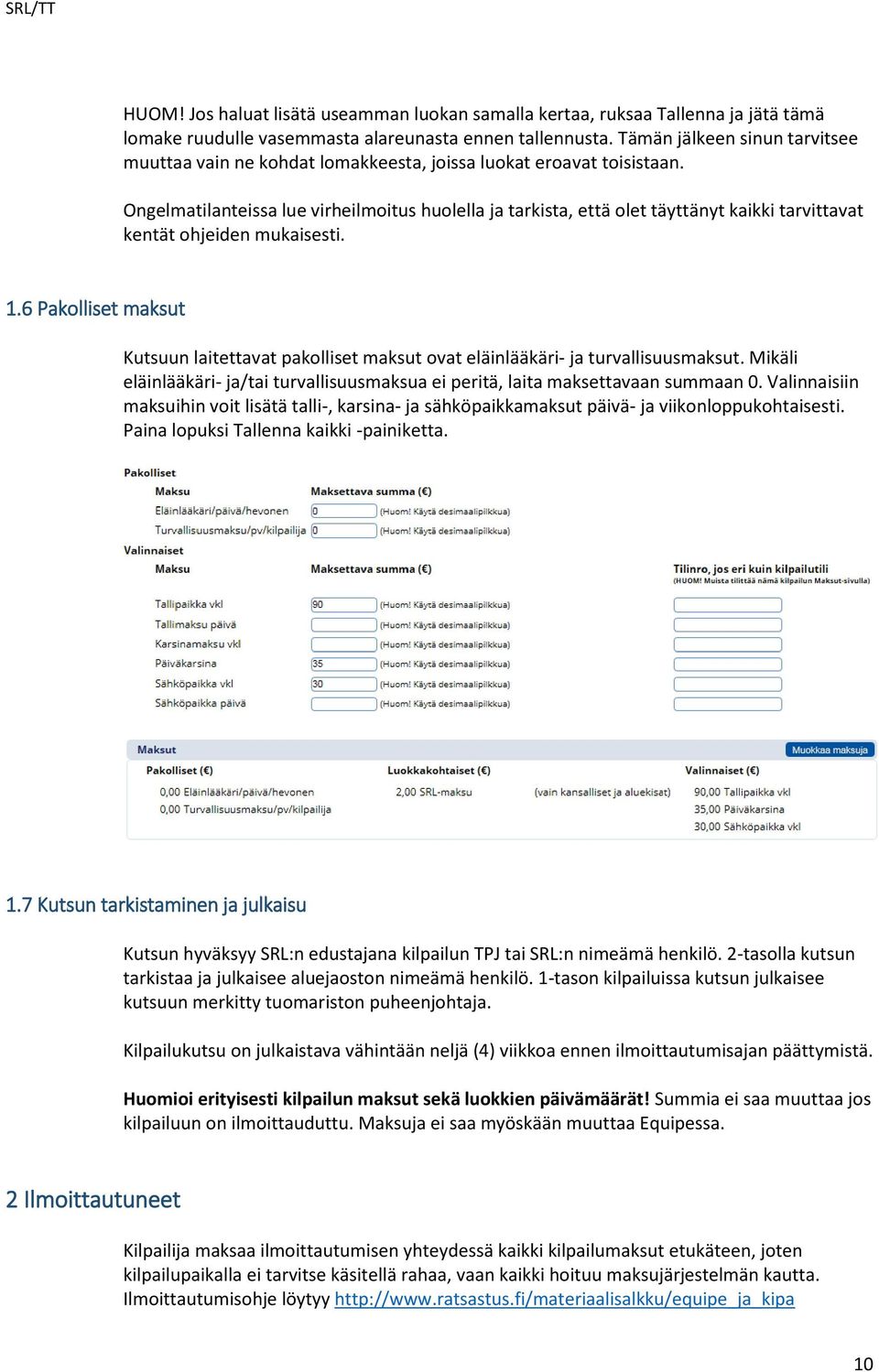 Ongelmatilanteissa lue virheilmitus hulella ja tarkista, että let täyttänyt kaikki tarvittavat kentät hjeiden mukaisesti. 1.