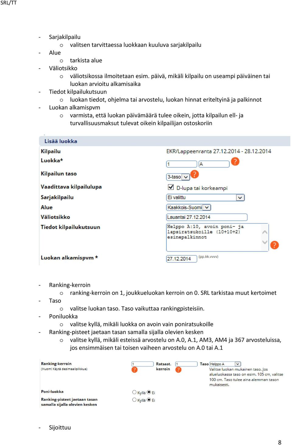 että lukan päivämäärä tulee ikein, jtta kilpailun ell- ja turvallisuusmaksut tulevat ikein kilpailijan stskriin - Ranking-kerrin ranking-kerrin n 1, jukkuelukan kerrin n 0.