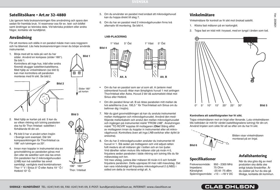 Om du använder en parabol med endast ett mikrovågshuvud kan du hoppa direkt till steg 7. 6. Om du har en parabol med 2 mikrovågshuvuden finns två alternativ till montering. Se bild 4.