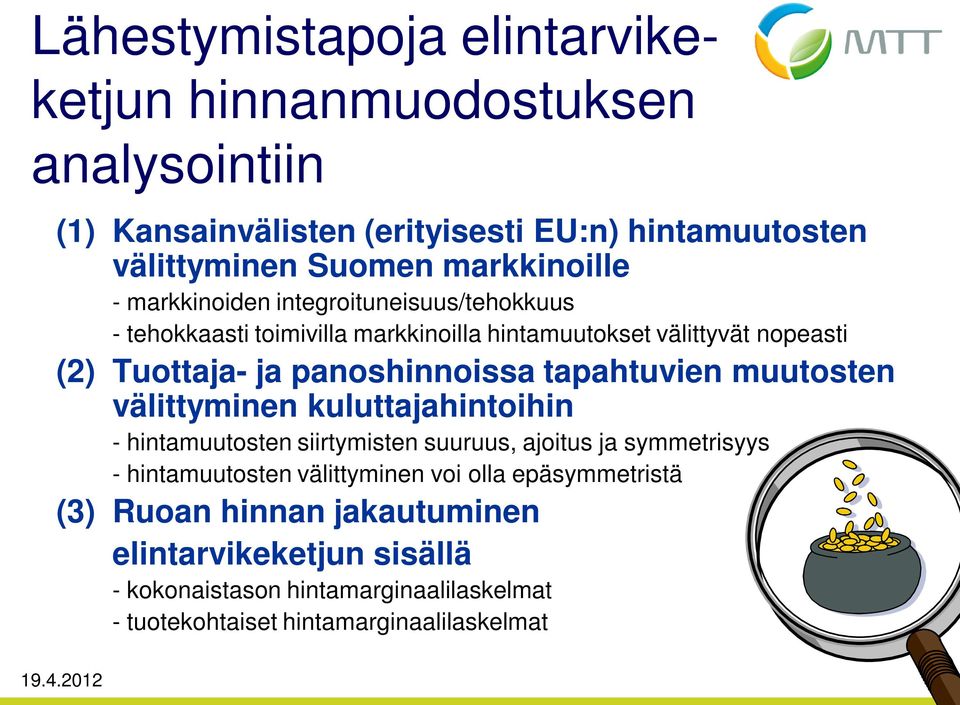 panoshinnoissa tapahtuvien muutosten välittyminen kuluttajahintoihin - hintamuutosten siirtymisten suuruus, ajoitus ja symmetrisyys - hintamuutosten