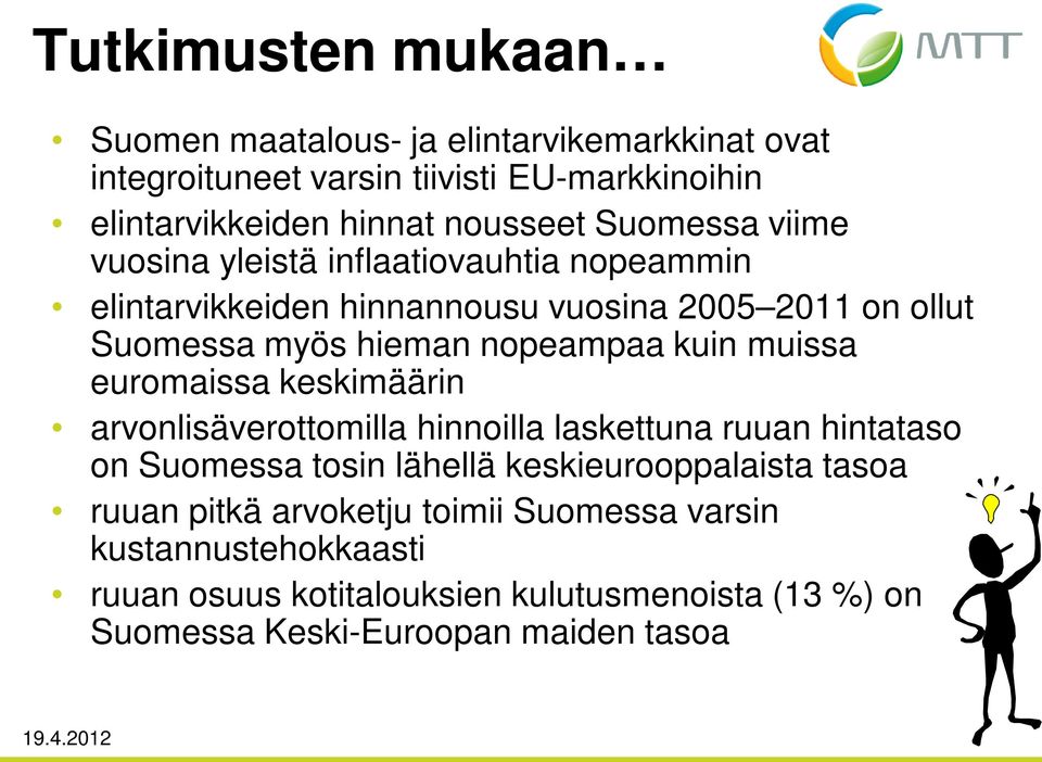 kuin muissa euromaissa keskimäärin arvonlisäverottomilla hinnoilla laskettuna ruuan hintataso on Suomessa tosin lähellä keskieurooppalaista tasoa