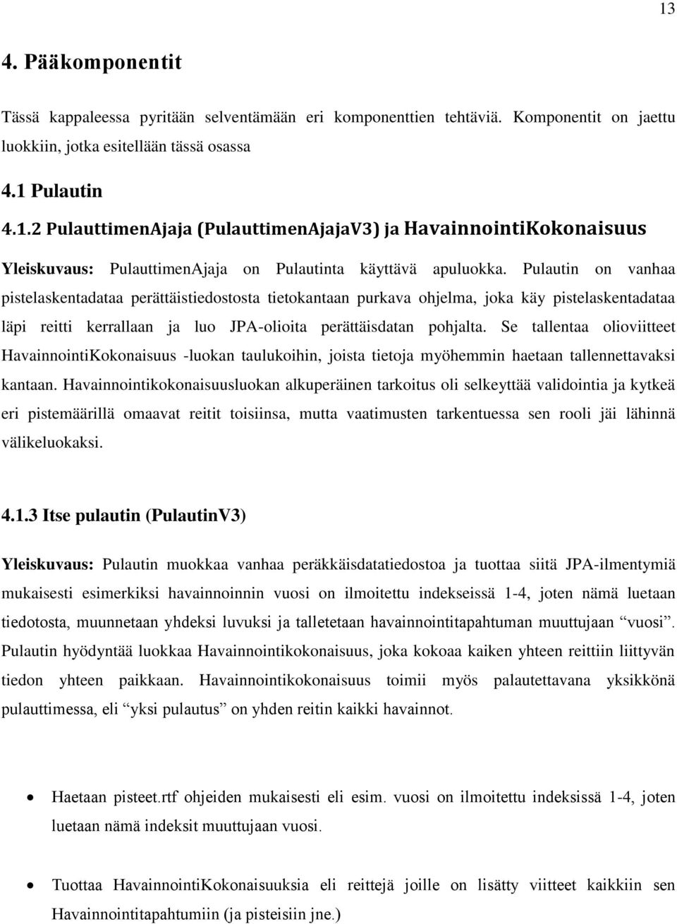 Se tallentaa olioviitteet HavainnointiKokonaisuus -luokan taulukoihin, joista tietoja myöhemmin haetaan tallennettavaksi kantaan.