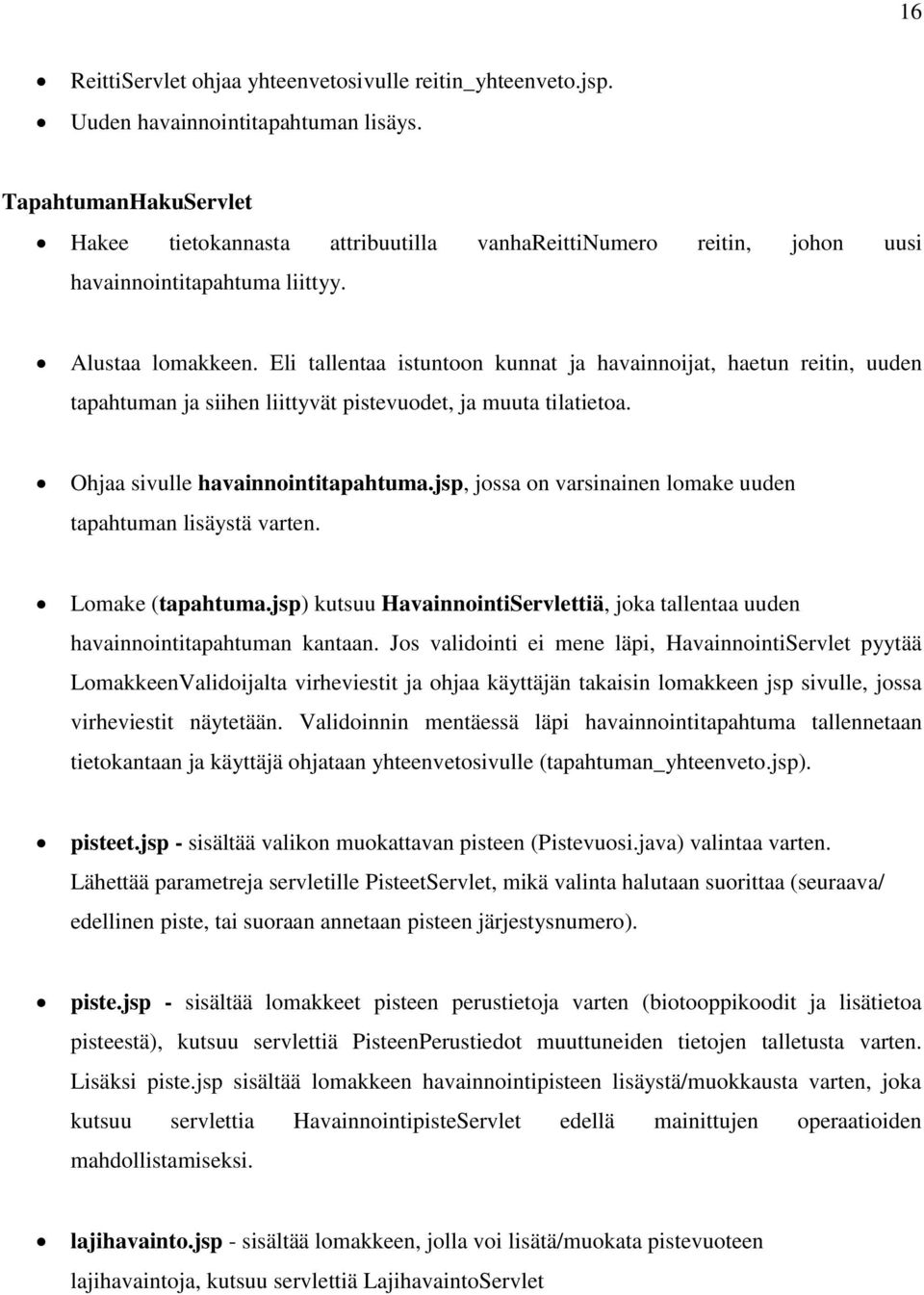 Eli tallentaa istuntoon kunnat ja havainnoijat, haetun reitin, uuden tapahtuman ja siihen liittyvät pistevuodet, ja muuta tilatietoa. Ohjaa sivulle havainnointitapahtuma.