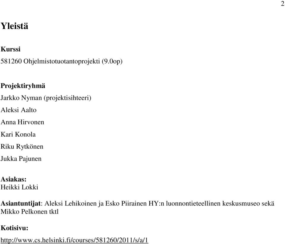 Riku Rytkönen Jukka Pajunen Asiakas: Heikki Lokki Asiantuntijat: Aleksi Lehikoinen ja Esko