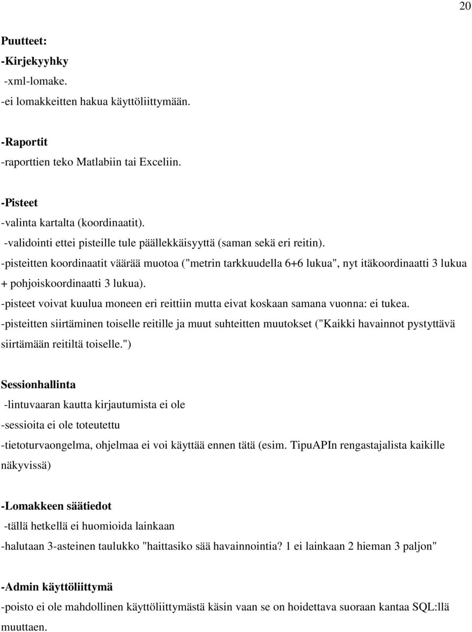 -pisteitten koordinaatit väärää muotoa ("metrin tarkkuudella 6+6 lukua", nyt itäkoordinaatti 3 lukua + pohjoiskoordinaatti 3 lukua).