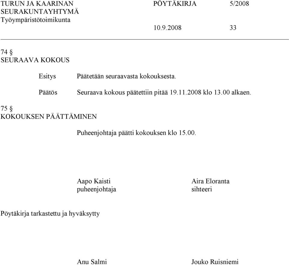 75 KOKOUKSEN PÄÄTTÄMINEN Puheenjohtaja päätti kokouksen klo 15.00.