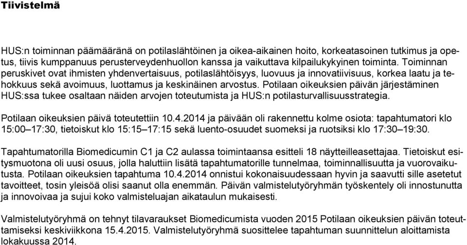 Potilaan oikeuksien päivän järjestäminen HUS:ssa tukee osaltaan näiden arvojen toteutumista ja HUS:n potilasturvallisuusstrategia. Potilaan oikeuksien päivä toteutettiin 10.4.