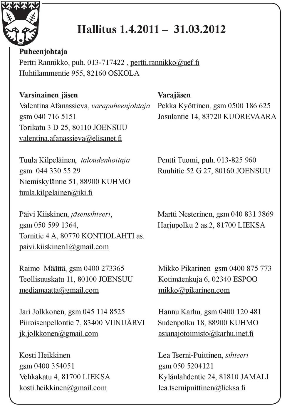 D 25, 80110 JOENSUU valentina.afanassieva@elisanet.fi Tuula Kilpeläinen, taloudenhoitaja Pentti Tuomi, puh.