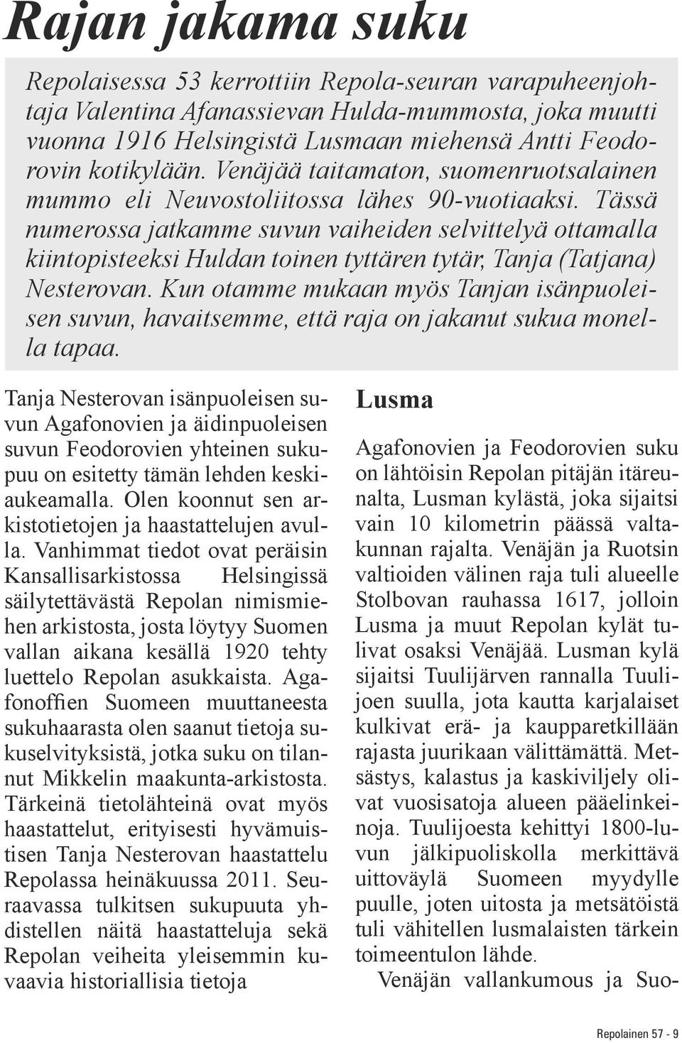 Tässä numerossa jatkamme suvun vaiheiden selvittelyä ottamalla kiintopisteeksi Huldan toinen tyttären tytär, Tanja (Tatjana) Nesterovan.