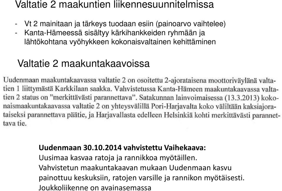 maakuntakaavoissa Uudenmaan 30.10.2014 vahvistettu Vaihekaava: Uusimaa kasvaa ratoja ja rannikkoa myötäillen.