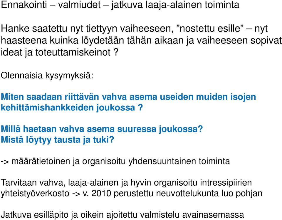 Millä haetaan vahva asema suuressa joukossa? Mistä löytyy tausta ja tuki?