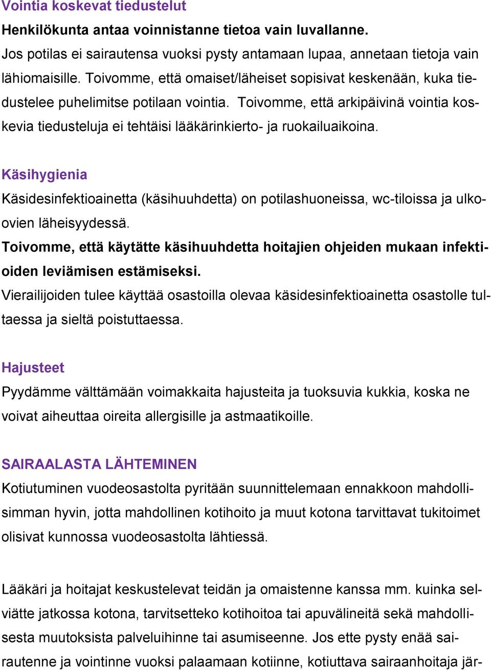 Toivomme, että arkipäivinä vointia koskevia tiedusteluja ei tehtäisi lääkärinkierto- ja ruokailuaikoina.