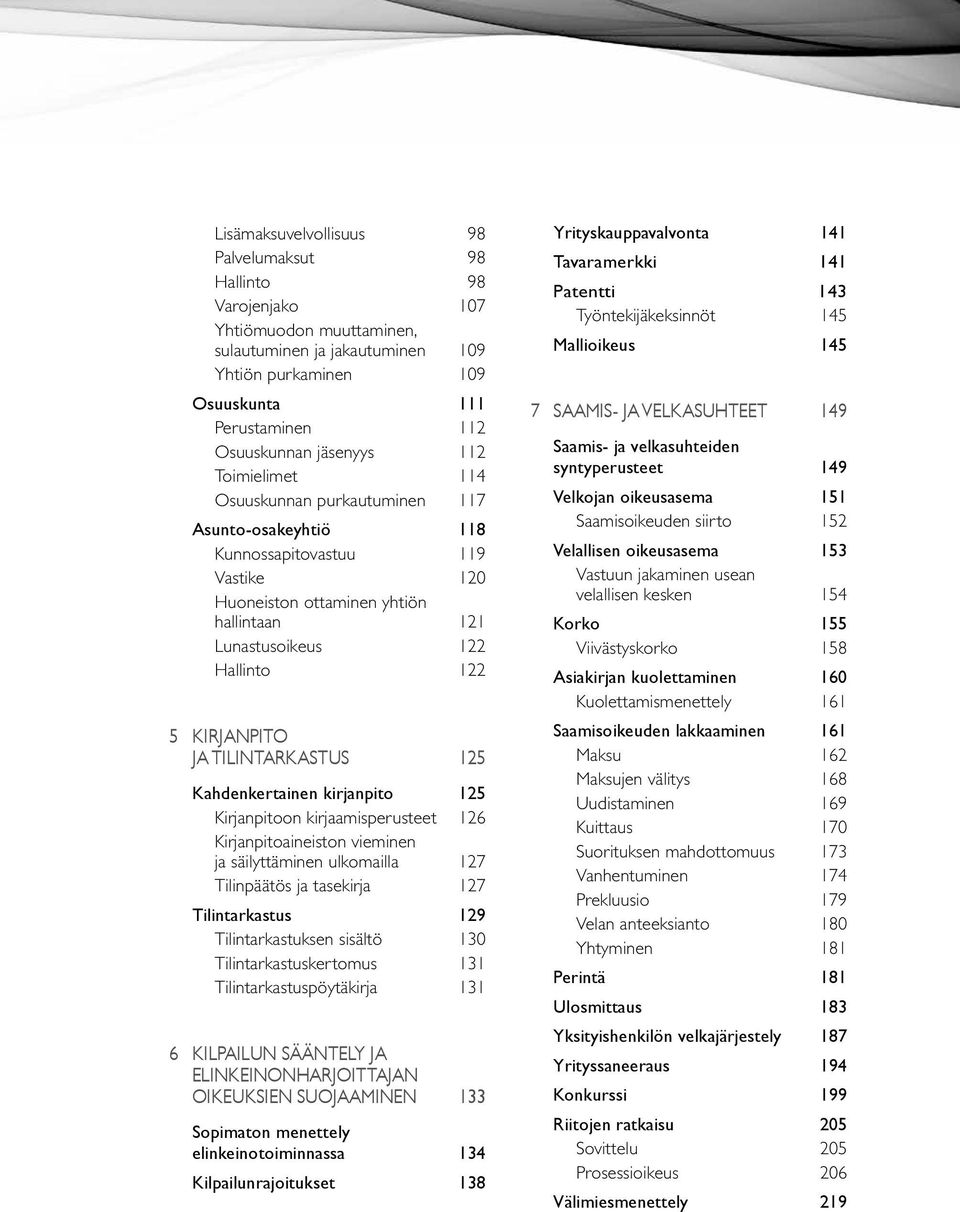 KIRJANPITO JA TILINTARKASTUS 125 Kahdenkertainen kirjanpito 125 Kirjanpitoon kirjaamisperusteet 126 Kirjanpitoaineiston vieminen ja säilyttäminen ulkomailla 127 Tilinpäätös ja tasekirja 127