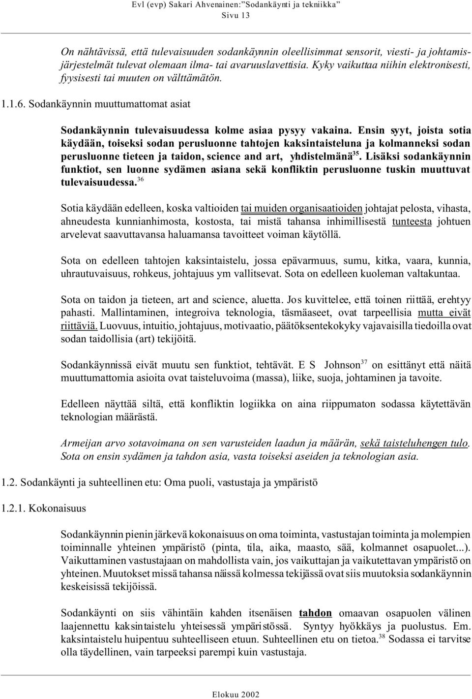 Ensin syyt, joista sotia käydään, toiseksi sodan perusluonne tahtojen kaksintaisteluna ja kolmanneksi sodan perusluonne tieteen ja taidon, science and art, yhdistelmänä 35.