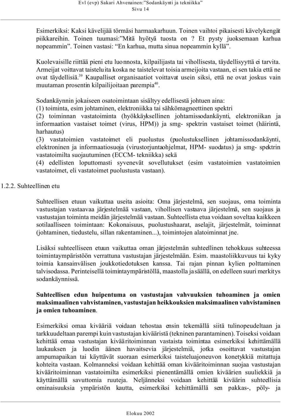 Armeijat voittavat taisteluita koska ne taistelevat toisia armeijoita vastaan, ei sen takia että ne ovat täydellisiä.