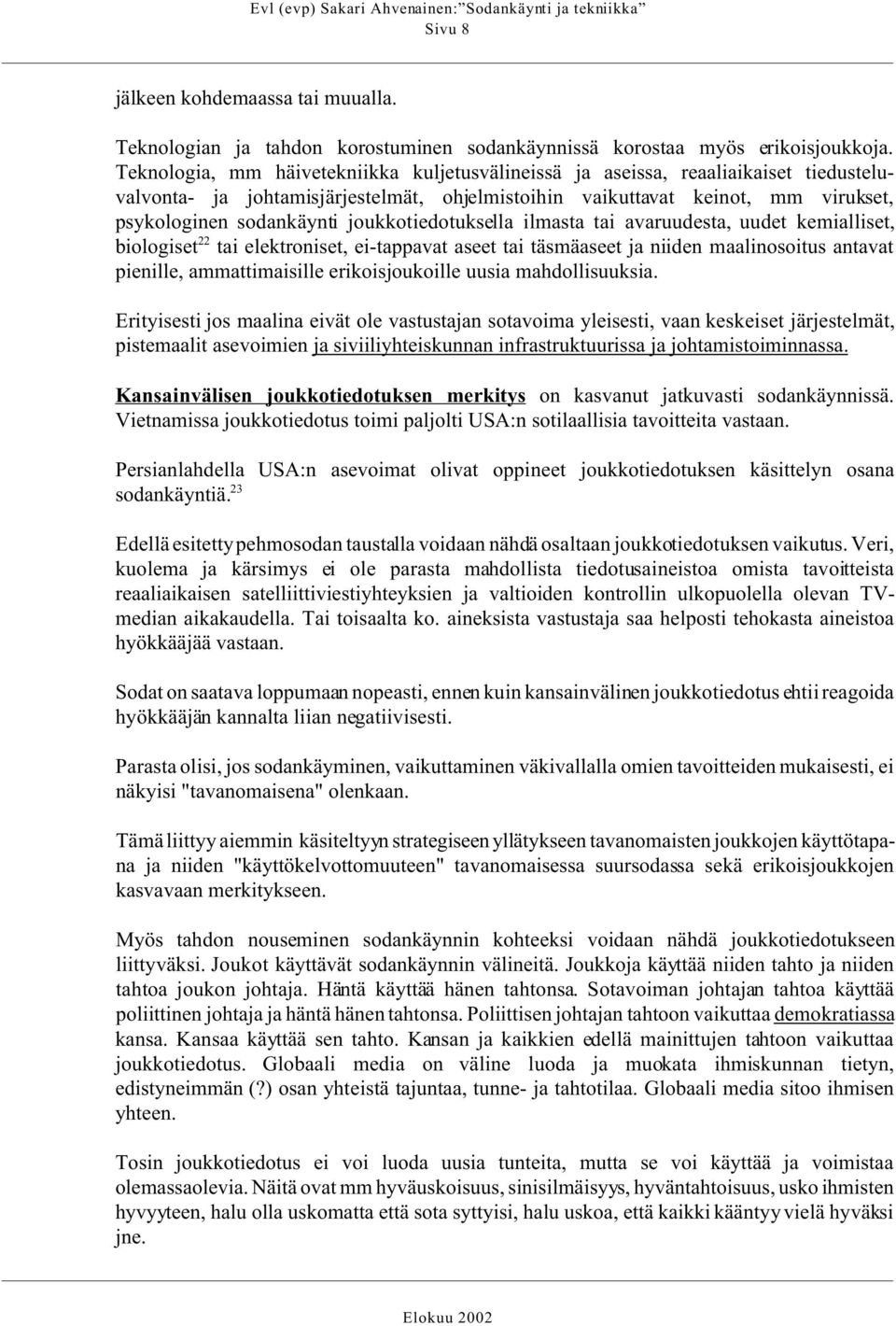 joukkotiedotuksella ilmasta tai avaruudesta, uudet kemialliset, biologiset 22 tai elektroniset, ei-tappavat aseet tai täsmäaseet ja niiden maalinosoitus antavat pienille, ammattimaisille