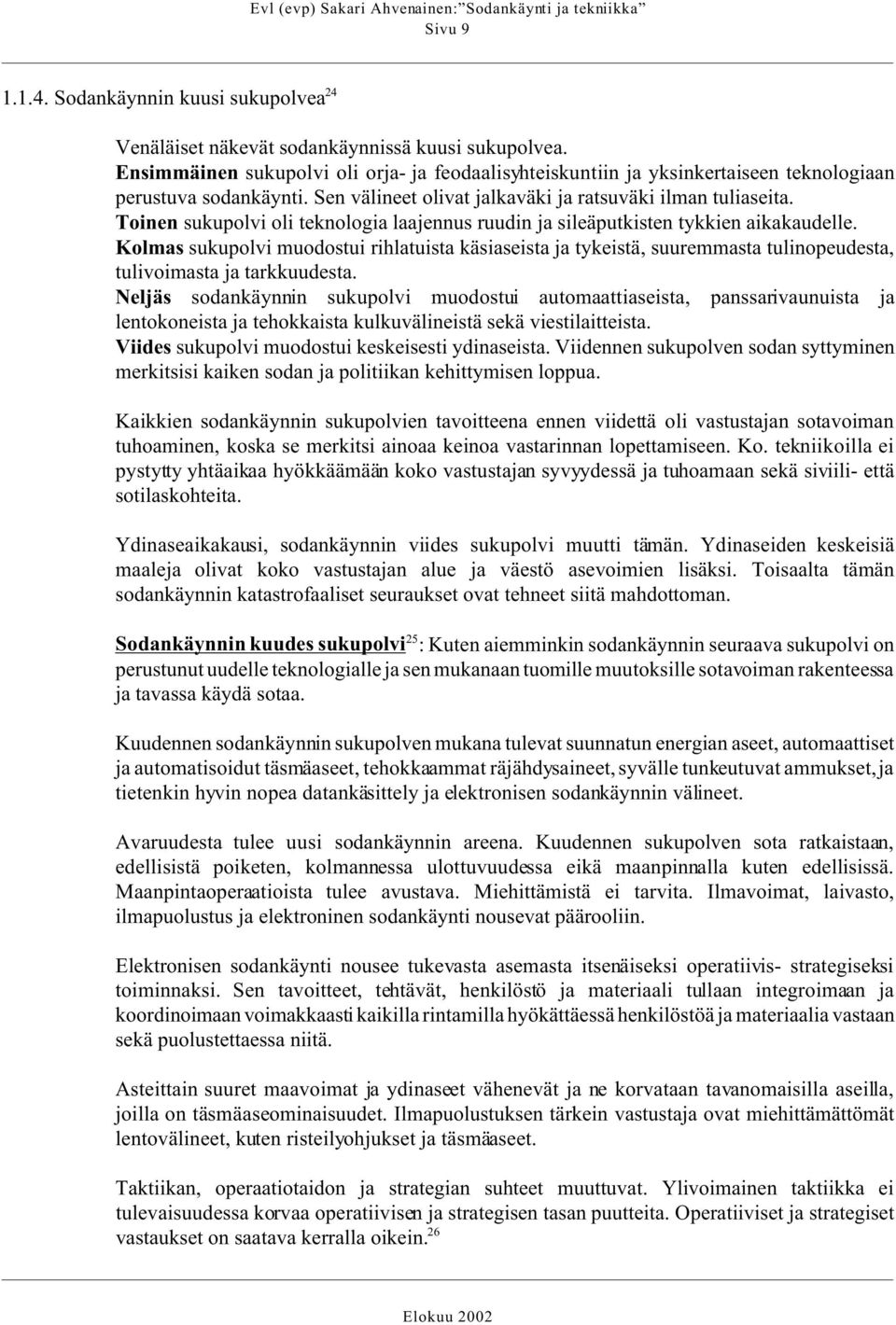 Toinen sukupolvi oli teknologia laajennus ruudin ja sileäputkisten tykkien aikakaudelle.