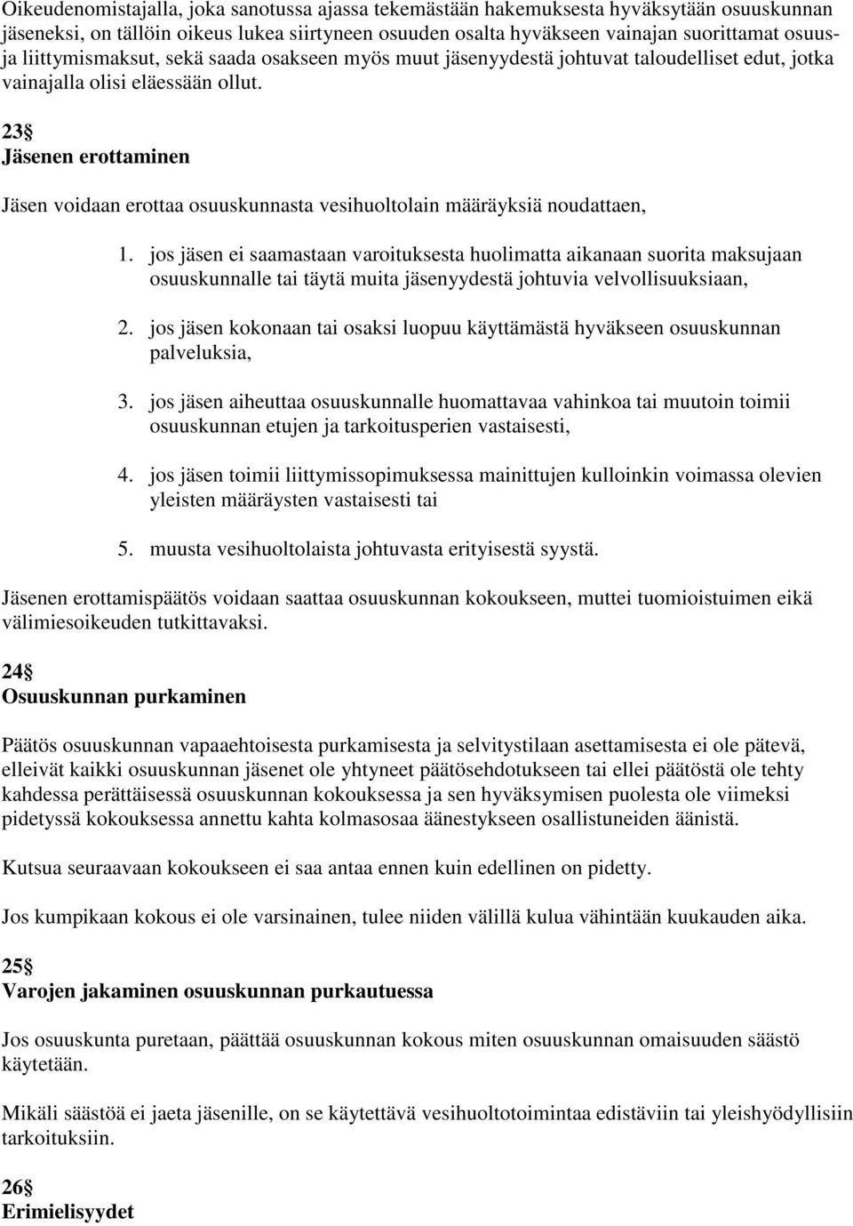 23 Jäsenen erottaminen Jäsen voidaan erottaa osuuskunnasta vesihuoltolain määräyksiä noudattaen, 1.