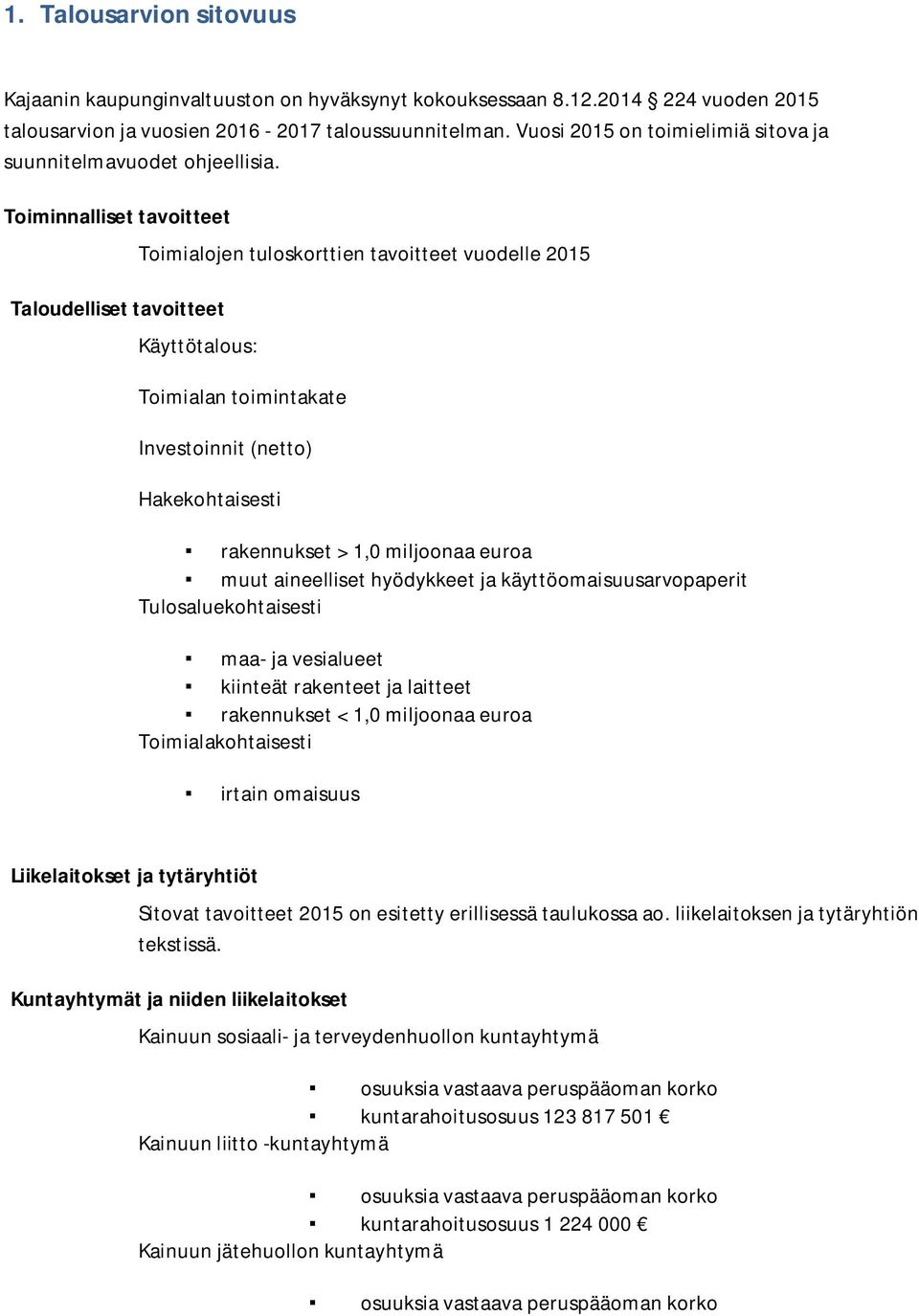 Toiminnalliset tavoitteet Taloudelliset tavoitteet Toimialojen tuloskorttien tavoitteet vuodelle 2015 Käyttötalous: Toimialan toimintakate Investoinnit (netto) Hakekohtaisesti rakennukset > 1,0