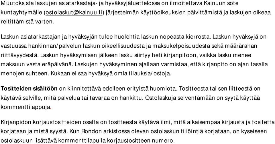 Laskun hyväksyjä on vastuussa hankinnan/palvelun laskun oikeellisuudesta ja maksukelpoisuudesta sekä määrärahan riittävyydestä.