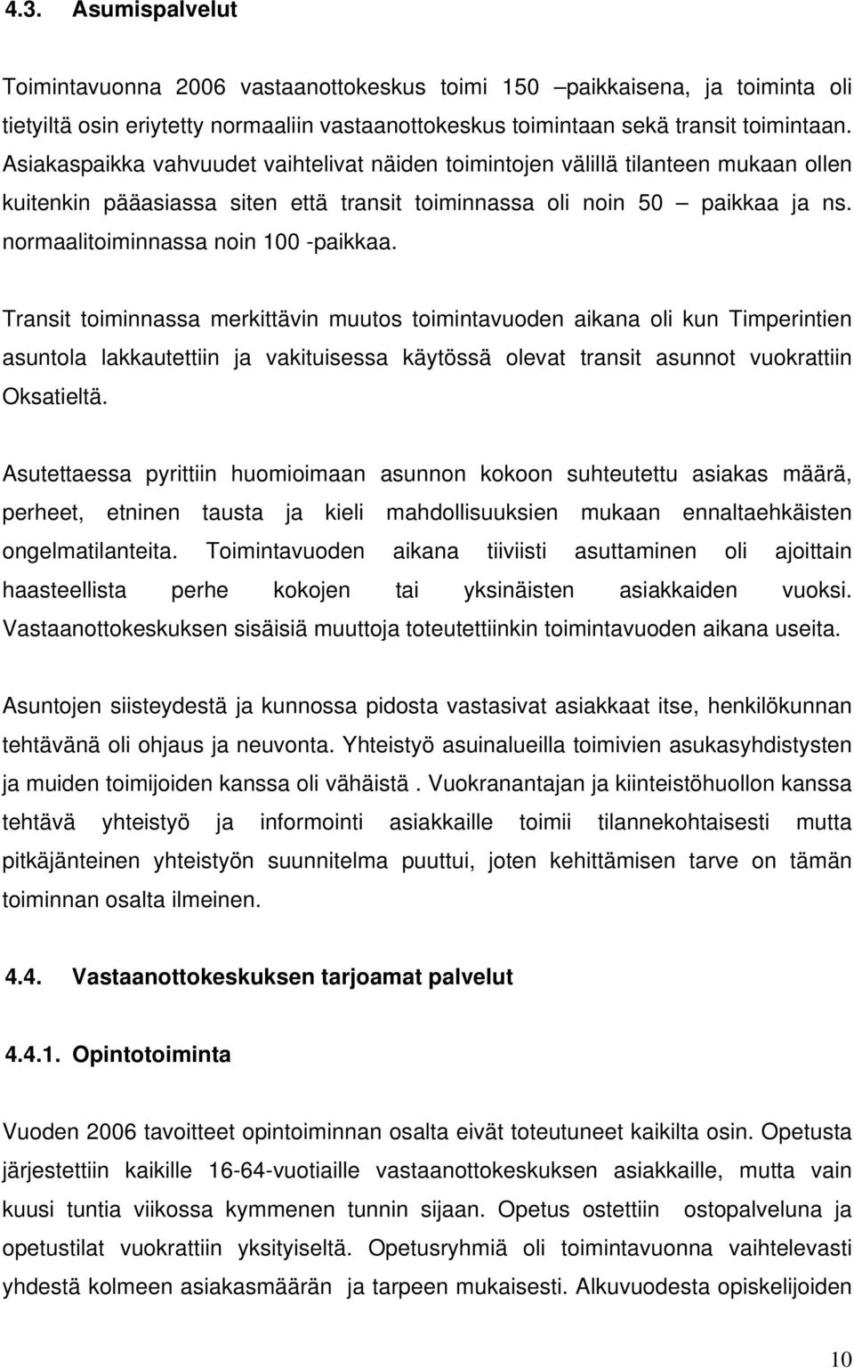 normaalitoiminnassa noin 100 -paikkaa.