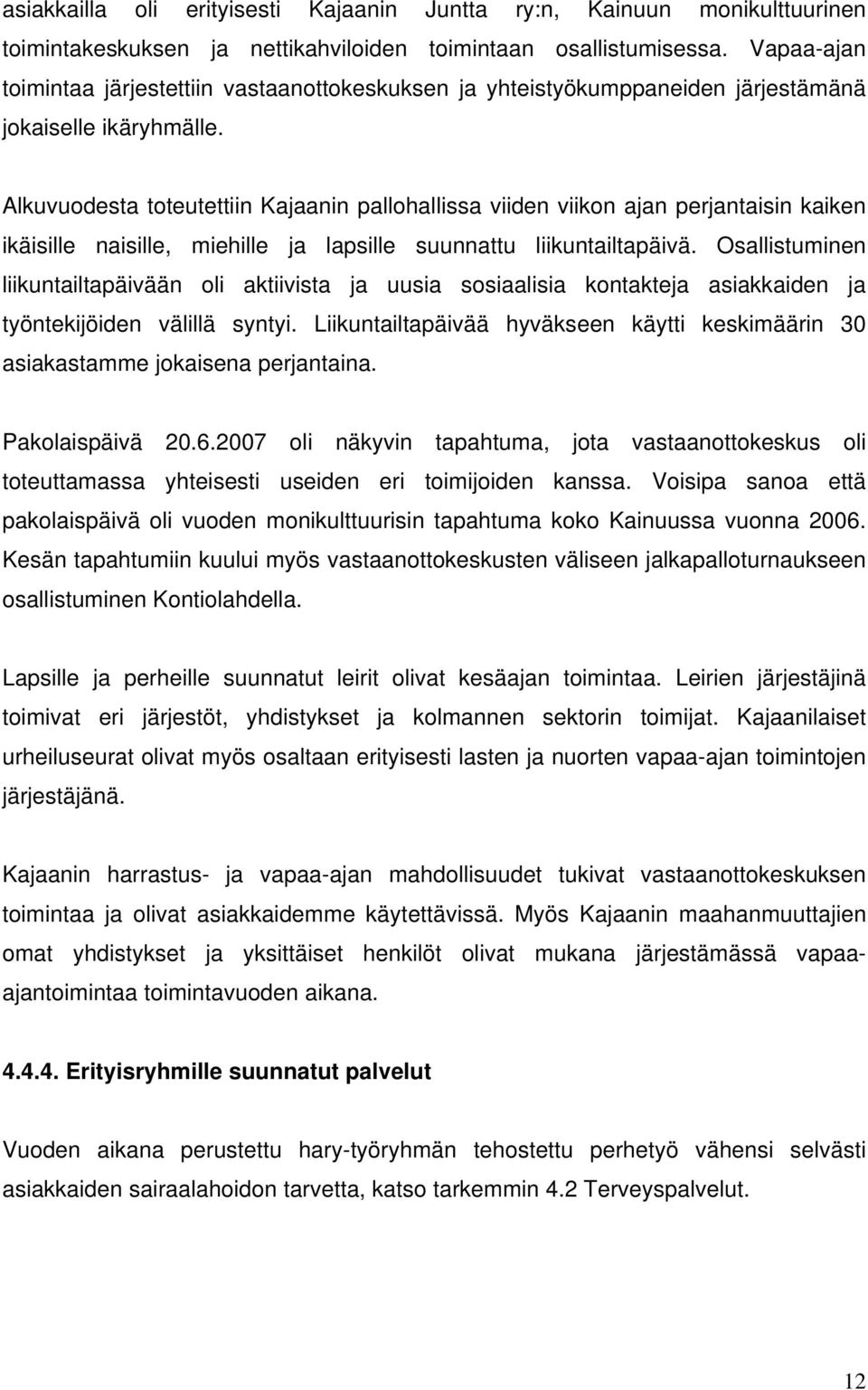 Alkuvuodesta toteutettiin Kajaanin pallohallissa viiden viikon ajan perjantaisin kaiken ikäisille naisille, miehille ja lapsille suunnattu liikuntailtapäivä.