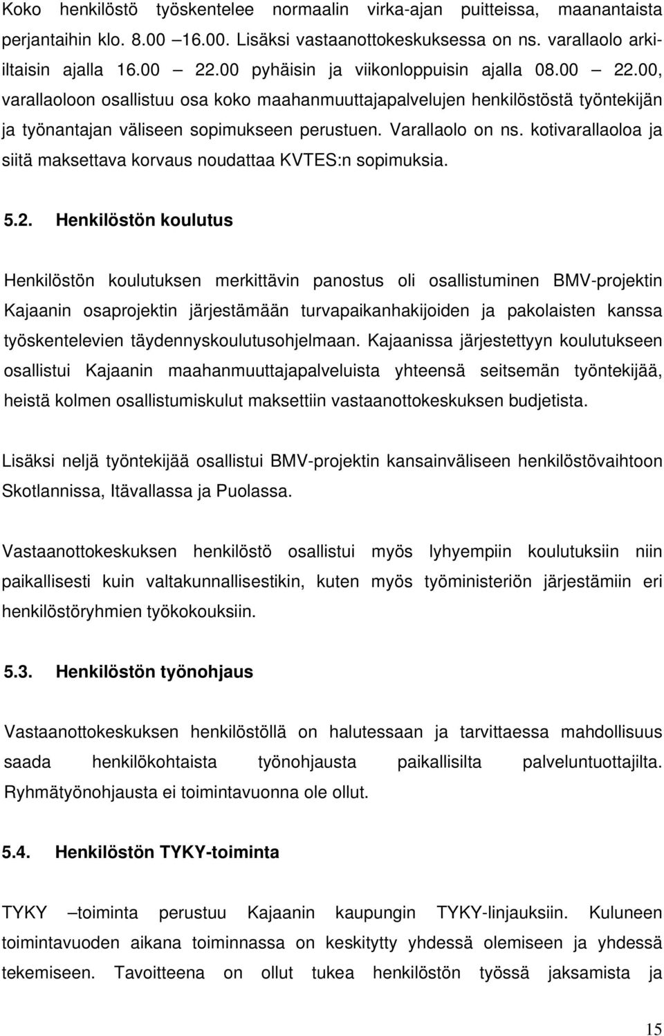 kotivarallaoloa ja siitä maksettava korvaus noudattaa KVTES:n sopimuksia. 5.2.