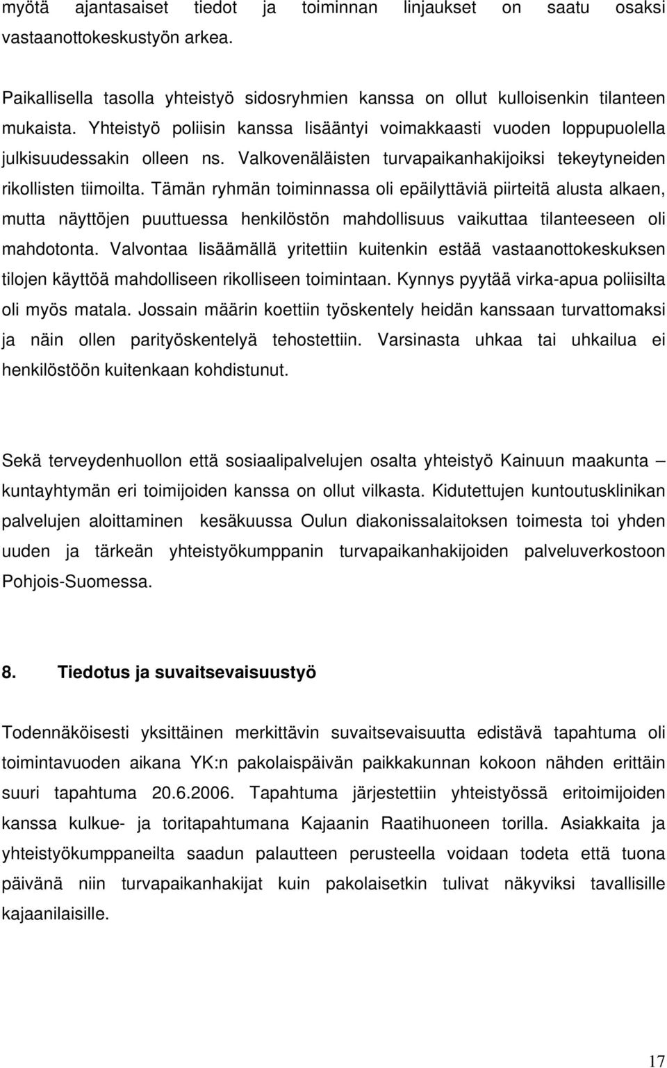 Tämän ryhmän toiminnassa oli epäilyttäviä piirteitä alusta alkaen, mutta näyttöjen puuttuessa henkilöstön mahdollisuus vaikuttaa tilanteeseen oli mahdotonta.