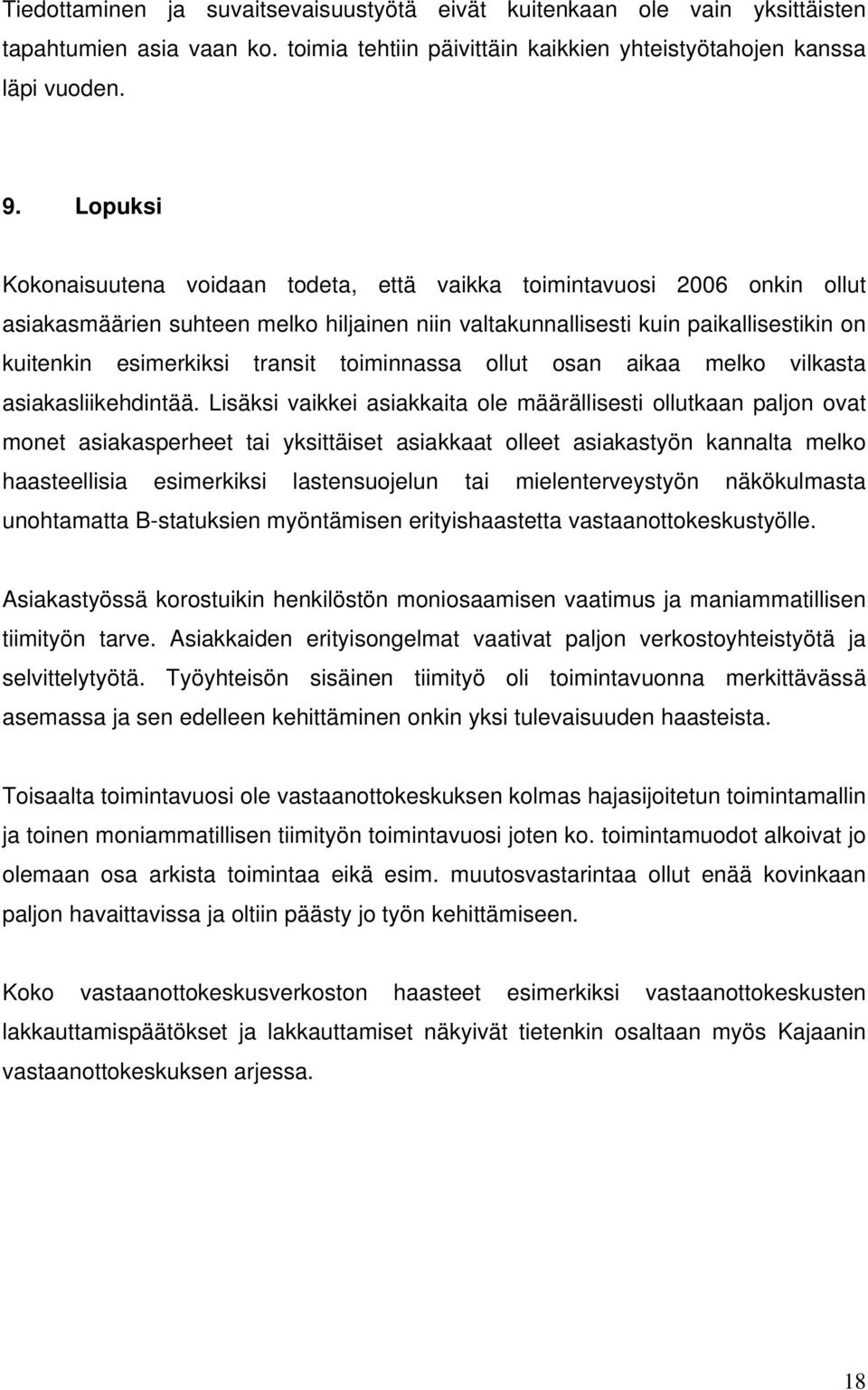 toiminnassa ollut osan aikaa melko vilkasta asiakasliikehdintää.