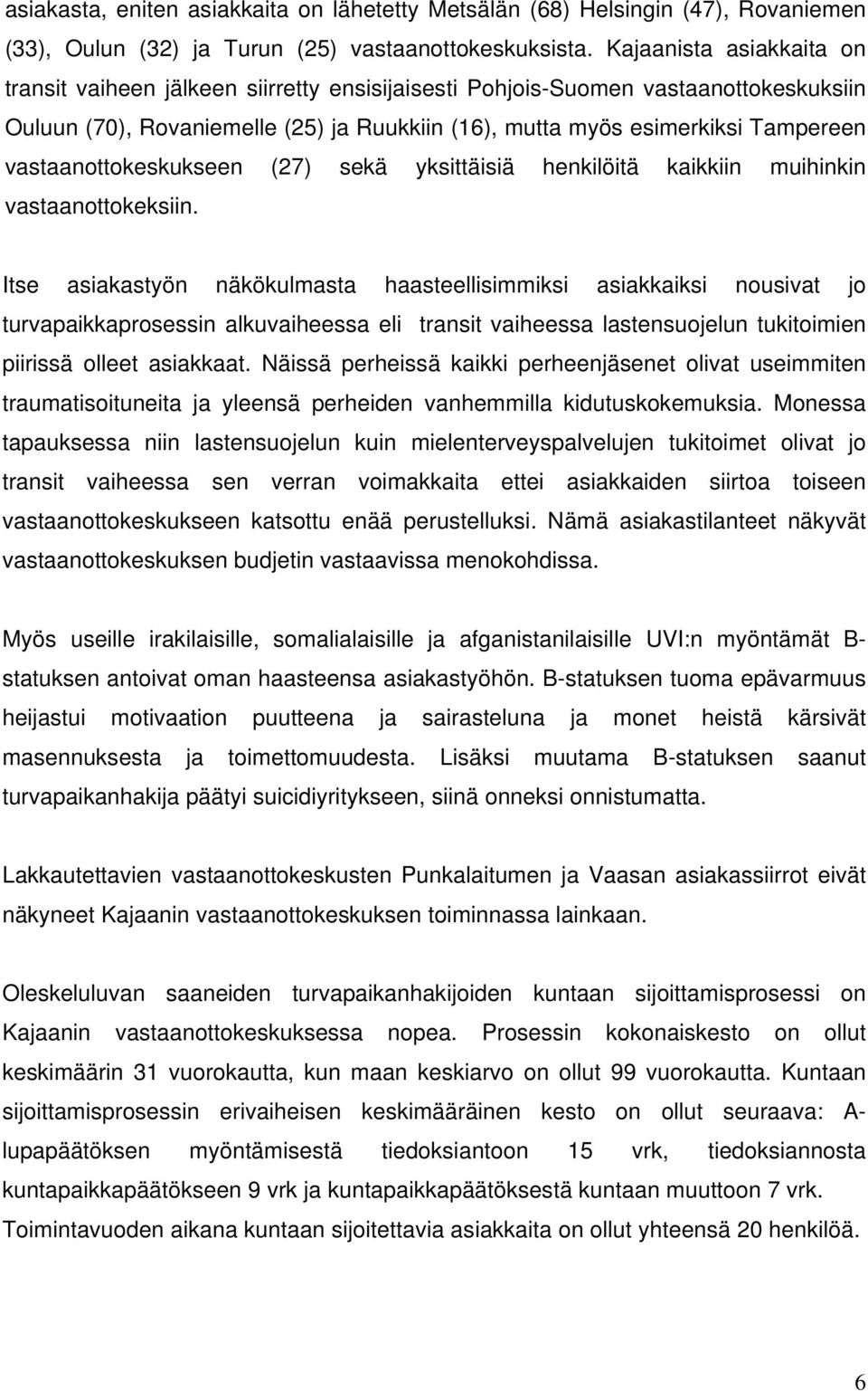 vastaanottokeskukseen (27) sekä yksittäisiä henkilöitä kaikkiin muihinkin vastaanottokeksiin.