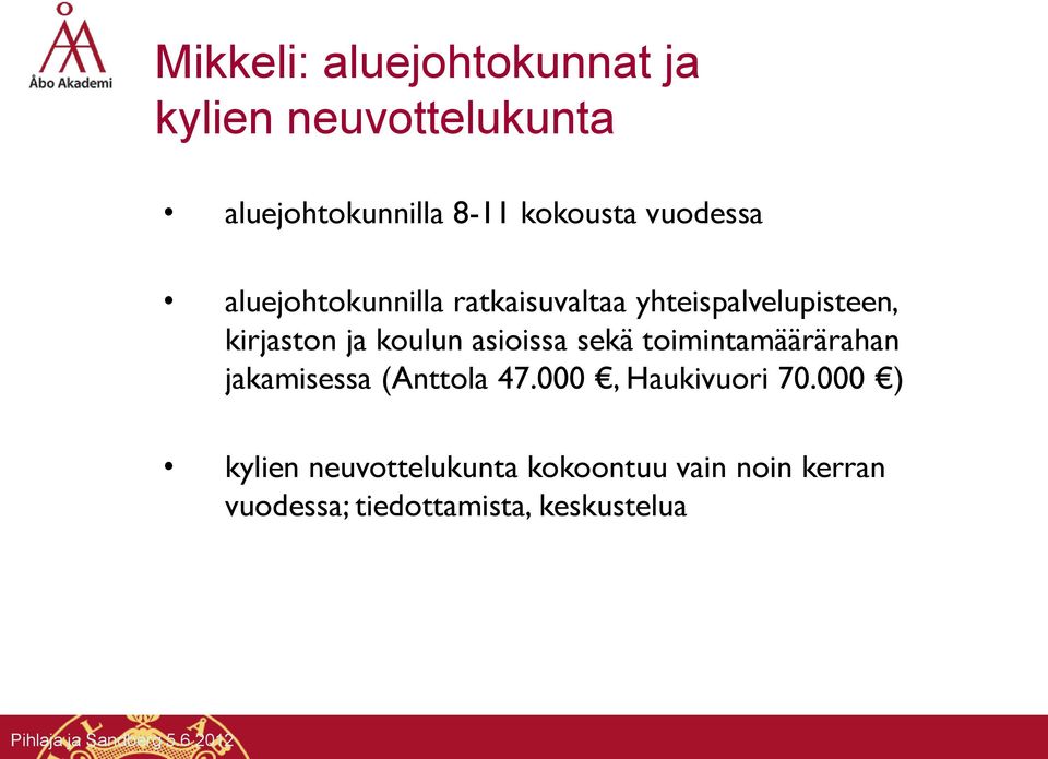 asioissa sekä toimintamäärärahan jakamisessa (Anttola 47.000, Haukivuori 70.