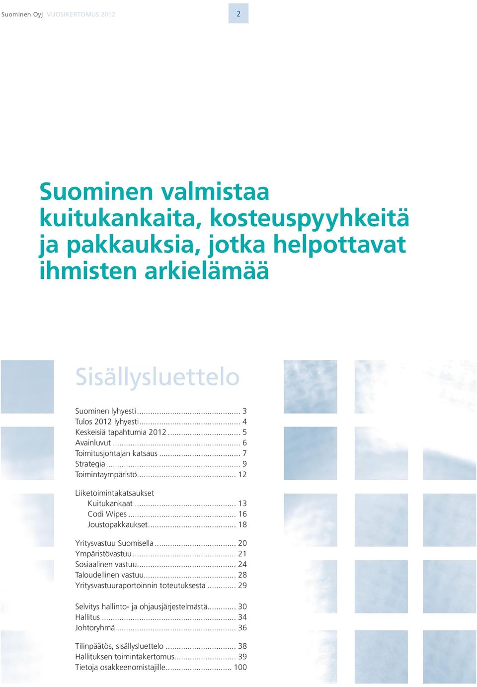 .. 13 Codi Wipes... 16 Joustopakkaukset... 18 Yritysvastuu Suomisella... 20 Ympäristövastuu... 21 Sosiaalinen vastuu... 24 Taloudellinen vastuu.