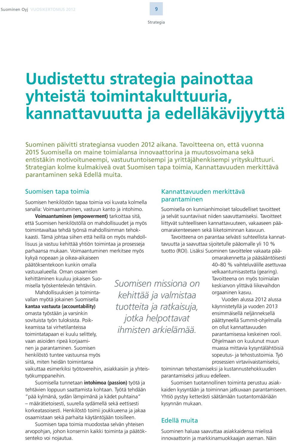 Strategian kolme kulmakiveä ovat Suomisen tapa toimia, Kannattavuuden merkittävä parantaminen sekä Edellä muita.