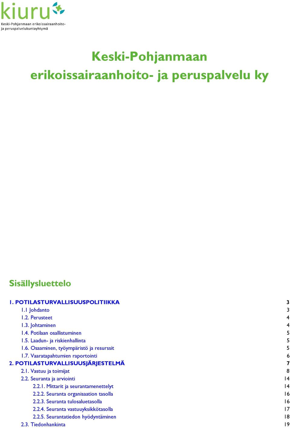 POTILASTURVALLISUUSJÄRJESTELMÄ 7 2.1. Vastuu ja toimijat 8 2.2. Seuranta ja arviointi 14 2.2.1. Mittarit ja seurantamenettelyt 14 2.2.2. Seuranta organisaation tasolla 16 2.