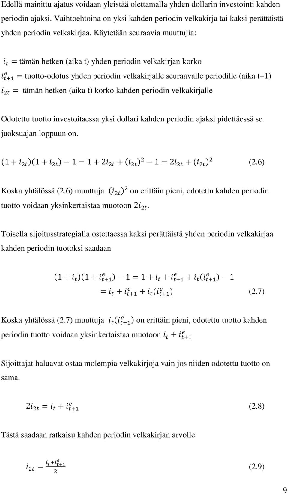 Käytetään seuraavia muuttujia: i t = tämän hetken (aika t) yhden periodin velkakirjan korko e i t+1 = tuotto-odotus yhden periodin velkakirjalle seuraavalle periodille (aika t+1) i 2t = tämän hetken