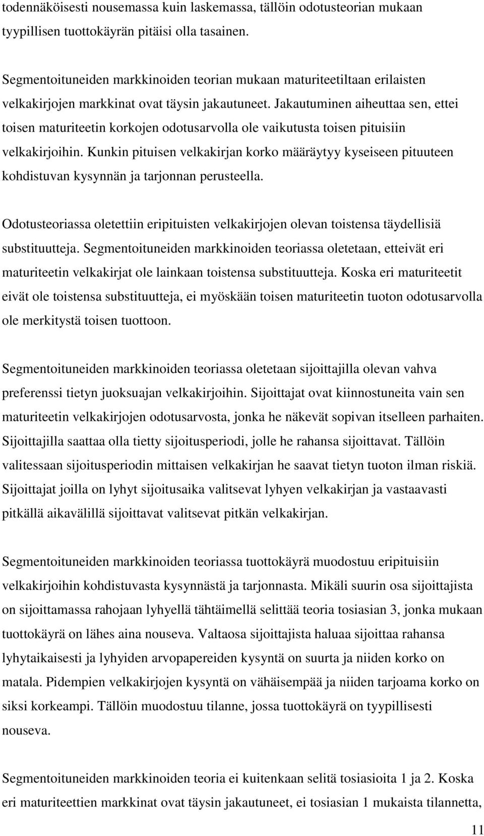 Jakautuminen aiheuttaa sen, ettei toisen maturiteetin korkojen odotusarvolla ole vaikutusta toisen pituisiin velkakirjoihin.