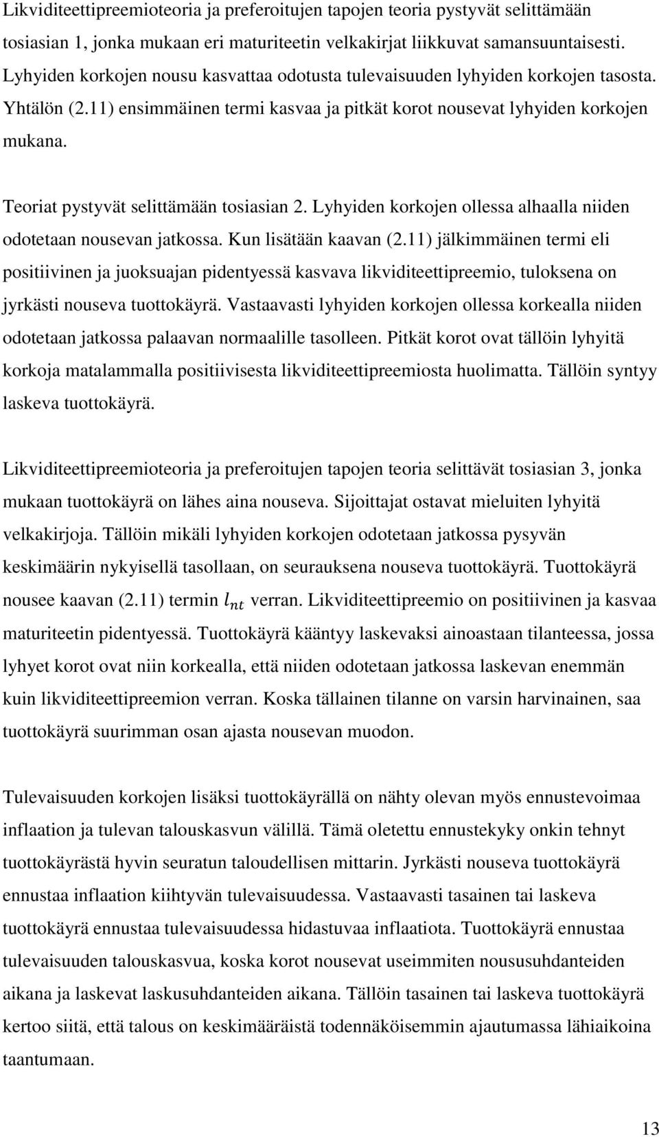 Teoriat pystyvät selittämään tosiasian 2. Lyhyiden korkojen ollessa alhaalla niiden odotetaan nousevan jatkossa. Kun lisätään kaavan (2.