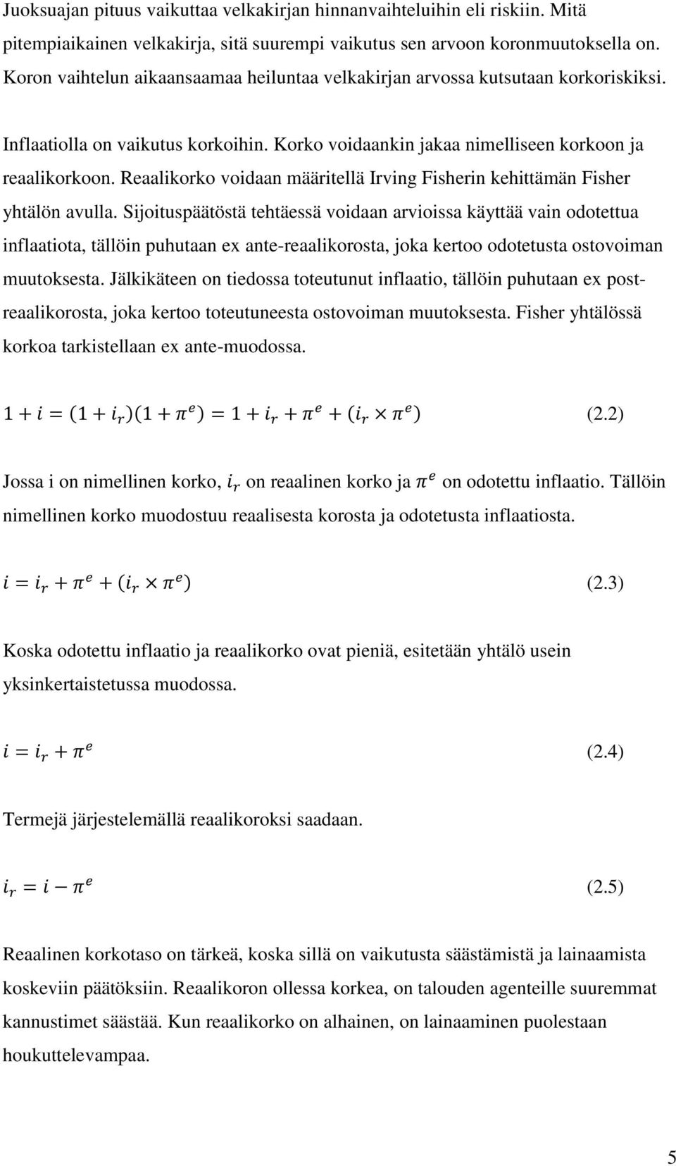Reaalikorko voidaan määritellä Irving Fisherin kehittämän Fisher yhtälön avulla.