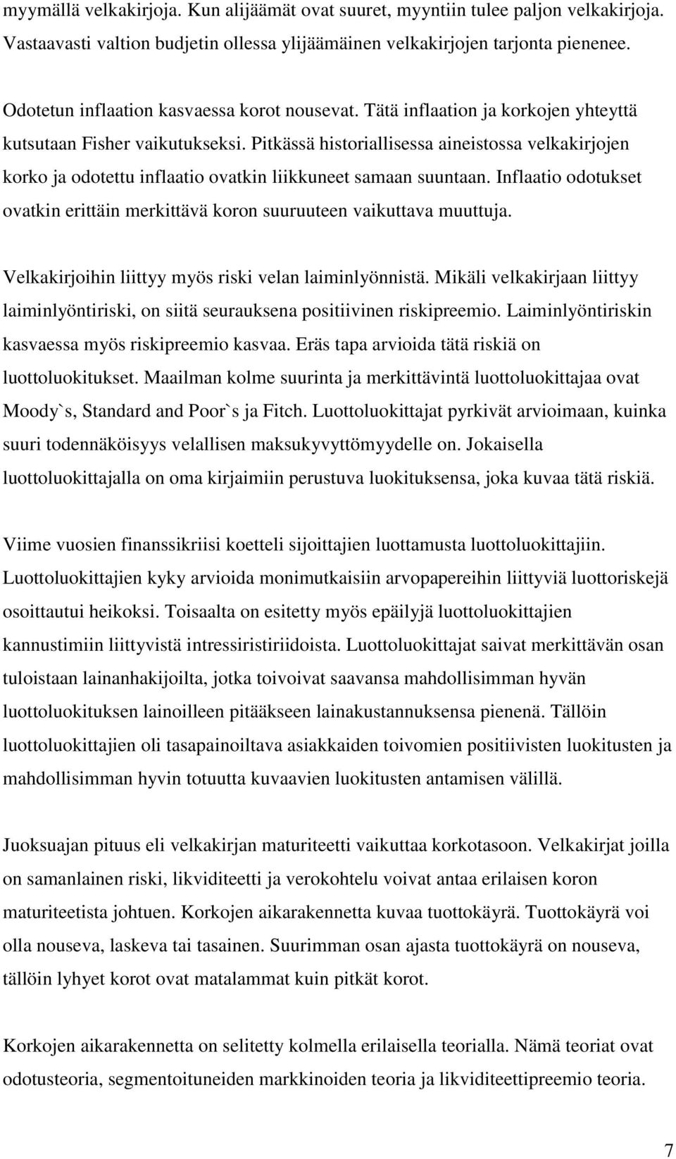 Pitkässä historiallisessa aineistossa velkakirjojen korko ja odotettu inflaatio ovatkin liikkuneet samaan suuntaan.