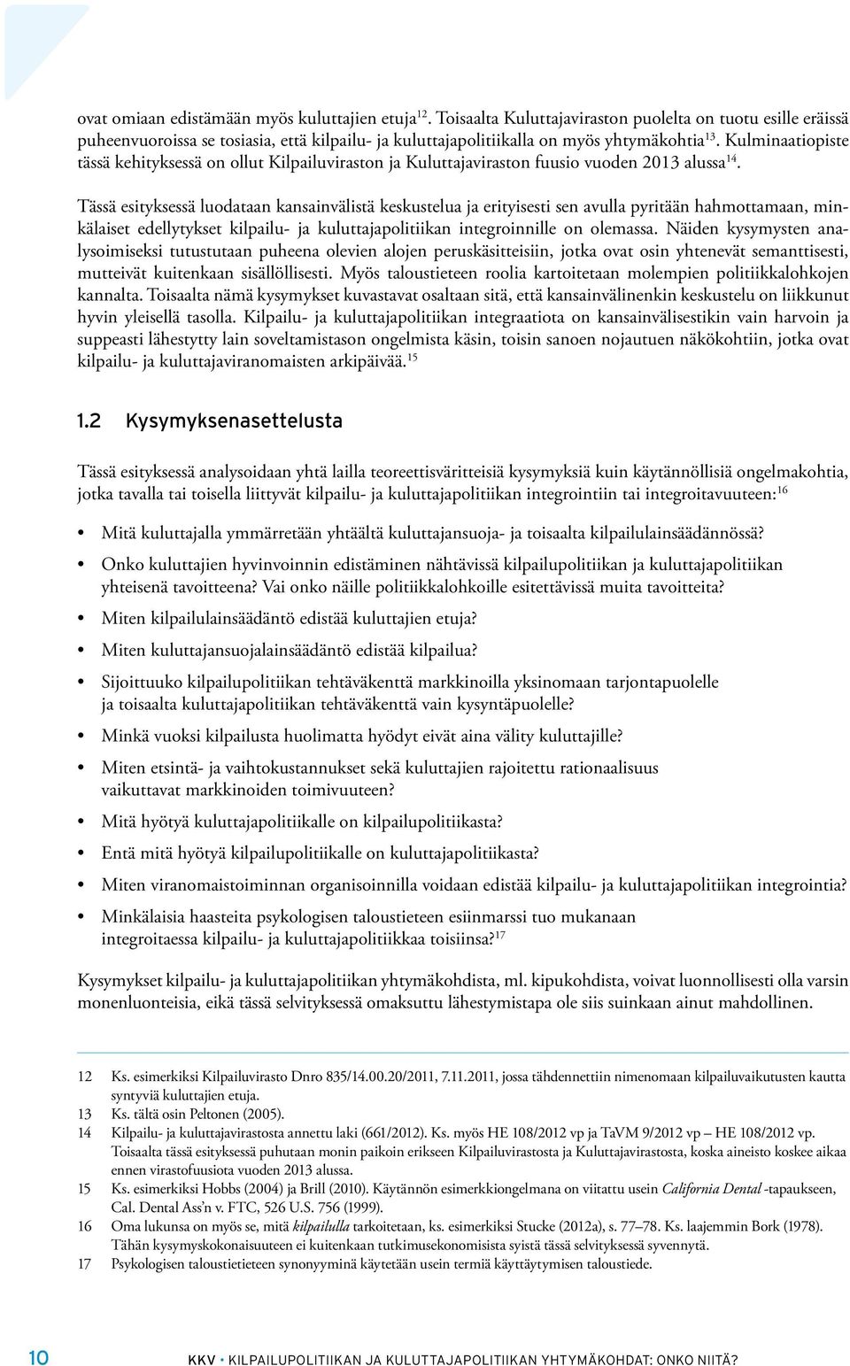 Kulminaatiopiste tässä kehityksessä on ollut Kilpailuviraston ja Kuluttajaviraston fuusio vuoden 2013 alussa 14.