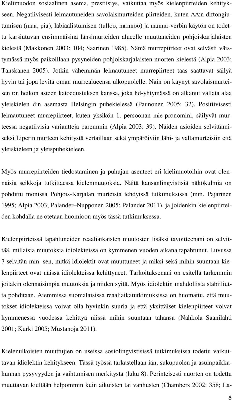 länsimurteiden alueelle muuttaneiden pohjoiskarjalaisten kielestä (Makkonen 2003: 104; Saarinen 1985).