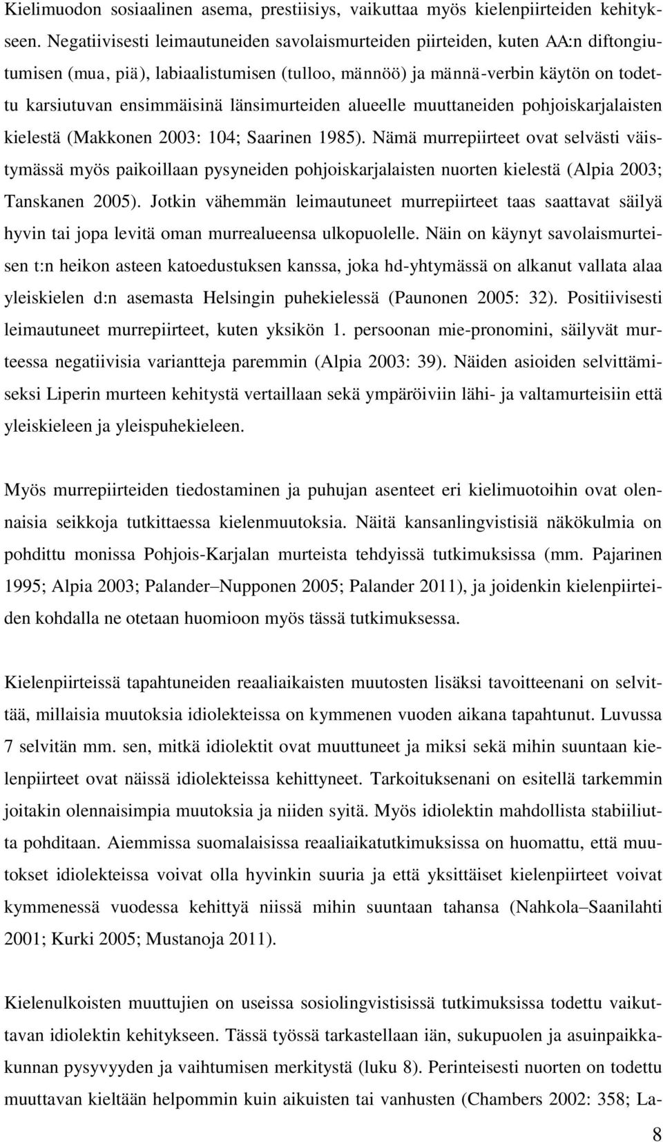 länsimurteiden alueelle muuttaneiden pohjoiskarjalaisten kielestä (Makkonen 2003: 104; Saarinen 1985).
